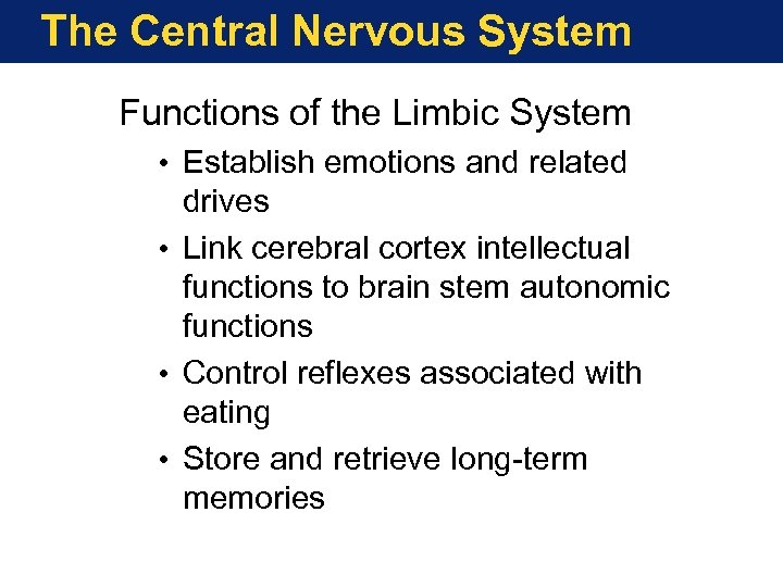 The Central Nervous System Functions of the Limbic System • Establish emotions and related