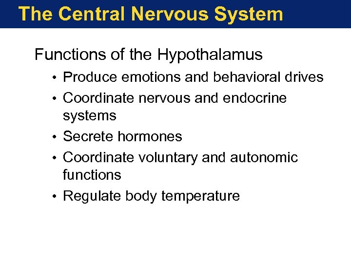 The Central Nervous System Functions of the Hypothalamus • Produce emotions and behavioral drives
