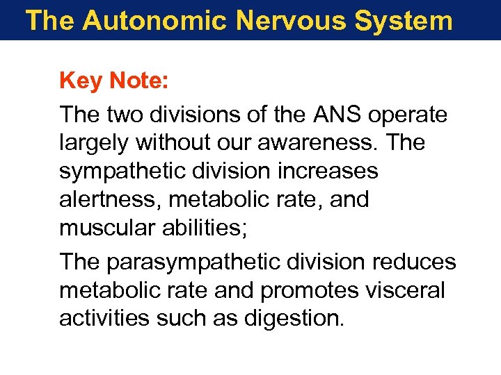 The Autonomic Nervous System Key Note: The two divisions of the ANS operate largely