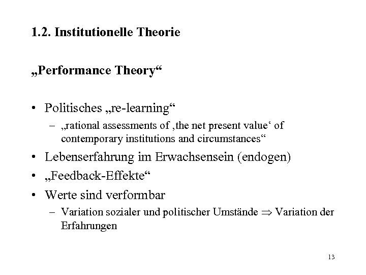 1. 2. Institutionelle Theorie „Performance Theory“ • Politisches „re-learning“ – „rational assessments of ‚the