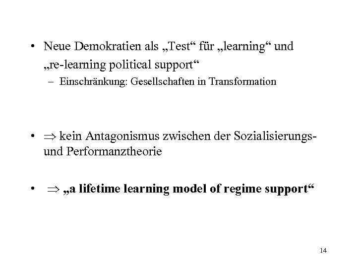  • Neue Demokratien als „Test“ für „learning“ und „re-learning political support“ – Einschränkung: