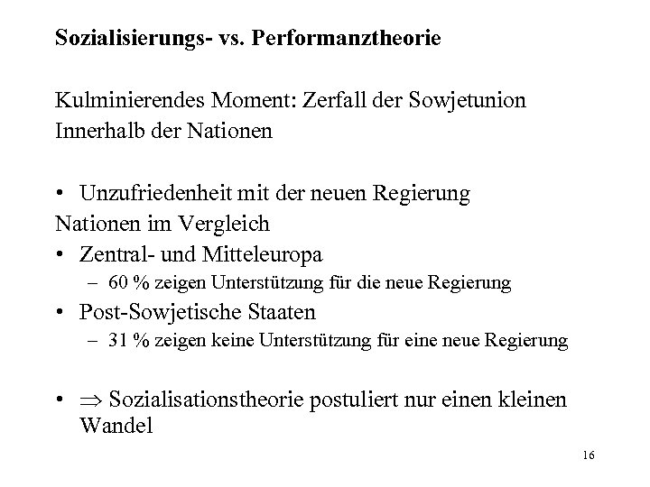 Sozialisierungs- vs. Performanztheorie Kulminierendes Moment: Zerfall der Sowjetunion Innerhalb der Nationen • Unzufriedenheit mit