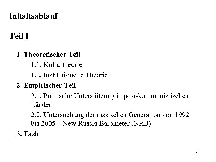 Inhaltsablauf Teil I 1. Theoretischer Teil 1. 1. Kulturtheorie 1. 2. Institutionelle Theorie 2.