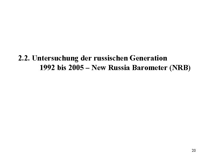 2. 2. Untersuchung der russischen Generation 1992 bis 2005 – New Russia Barometer (NRB)