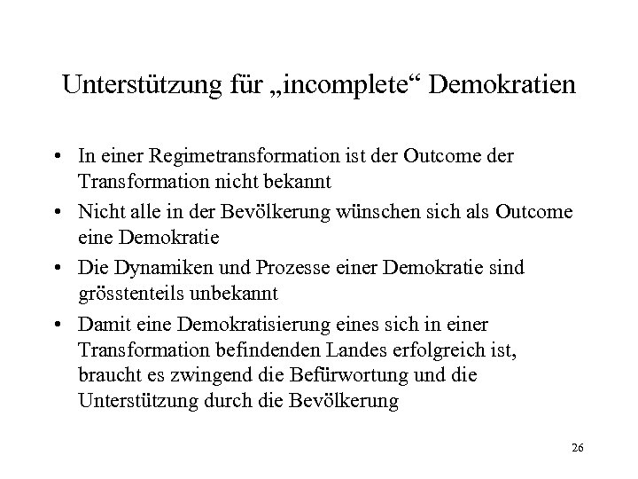 Unterstützung für „incomplete“ Demokratien • In einer Regimetransformation ist der Outcome der Transformation nicht