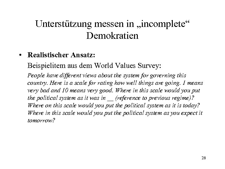 Unterstützung messen in „incomplete“ Demokratien • Realistischer Ansatz: Beispielitem aus dem World Values Survey: