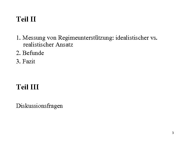 Teil II 1. Messung von Regimeunterstützung: idealistischer vs. realistischer Ansatz 2. Befunde 3. Fazit