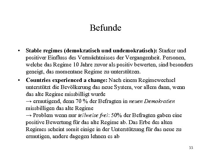 Befunde • Stable regimes (demokratisch undemokratisch): Starker und positiver Einfluss des Vermächtnisses der Vergangenheit.