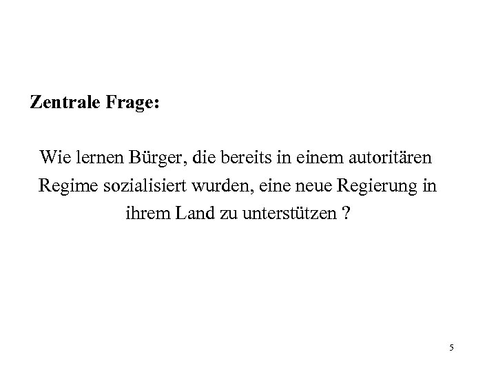 Zentrale Frage: Wie lernen Bürger, die bereits in einem autoritären Regime sozialisiert wurden, eine