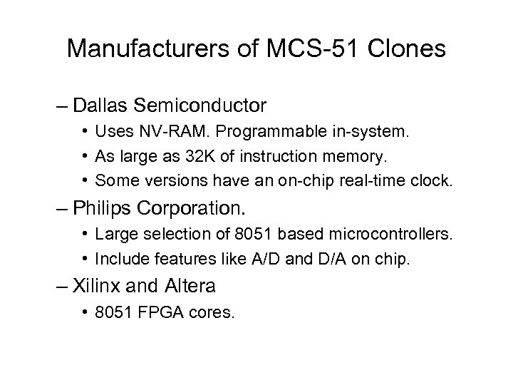 Manufacturers of MCS-51 Clones – Dallas Semiconductor • Uses NV-RAM. Programmable in-system. • As