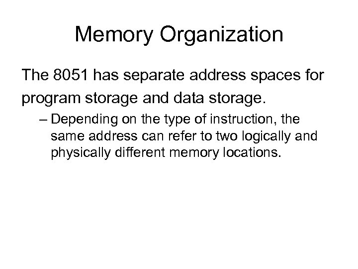 Memory Organization The 8051 has separate address spaces for program storage and data storage.