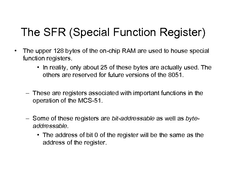 The SFR (Special Function Register) • The upper 128 bytes of the on-chip RAM