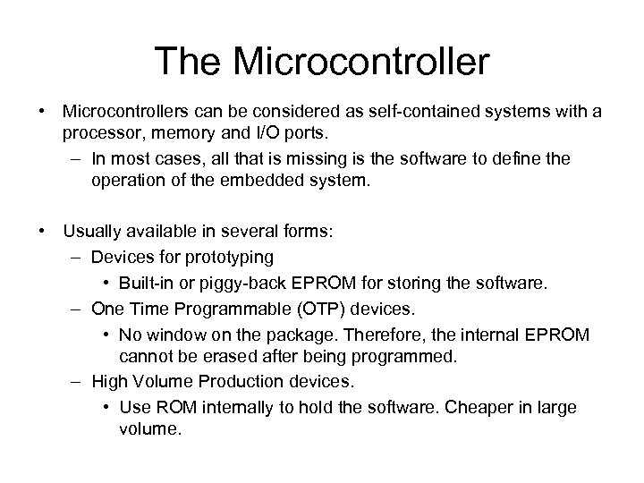 The Microcontroller • Microcontrollers can be considered as self-contained systems with a processor, memory