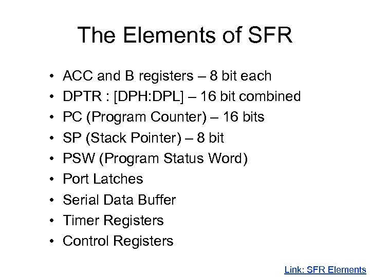 The Elements of SFR • • • ACC and B registers – 8 bit