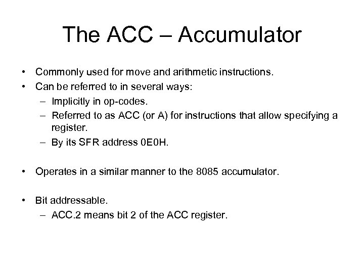 The ACC – Accumulator • Commonly used for move and arithmetic instructions. • Can