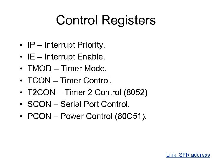 Control Registers • • IP – Interrupt Priority. IE – Interrupt Enable. TMOD –