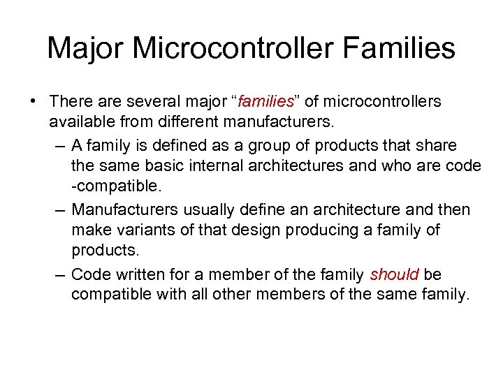 Major Microcontroller Families • There are several major “families” of microcontrollers available from different