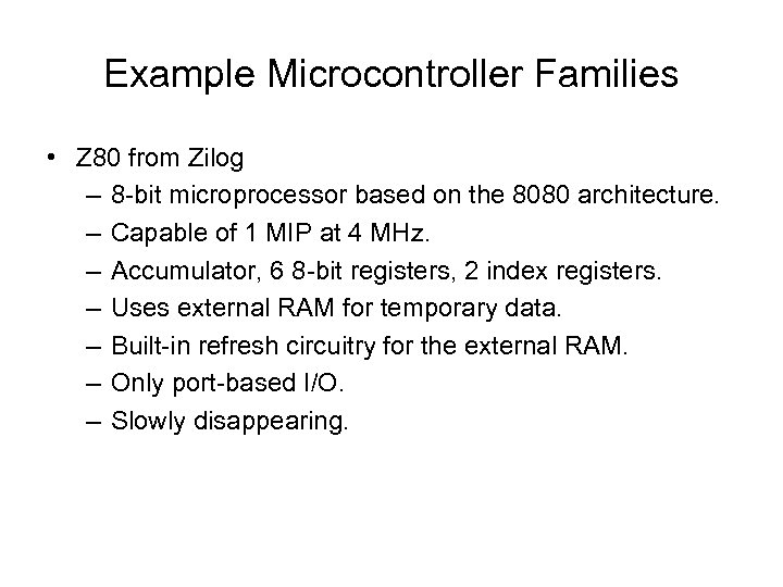 Example Microcontroller Families • Z 80 from Zilog – 8 -bit microprocessor based on