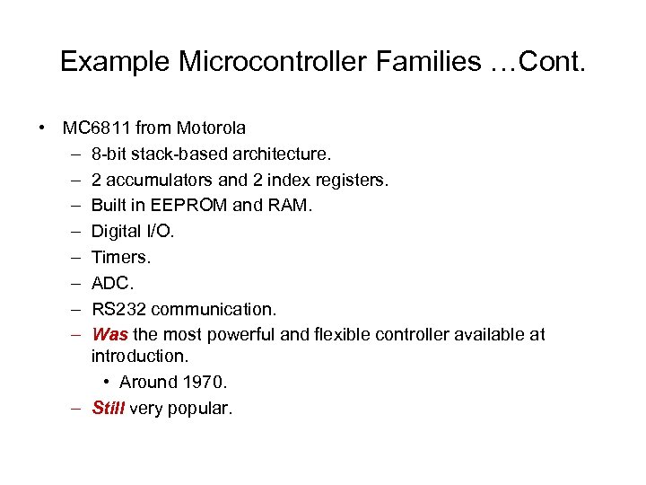 Example Microcontroller Families …Cont. • MC 6811 from Motorola – 8 -bit stack-based architecture.