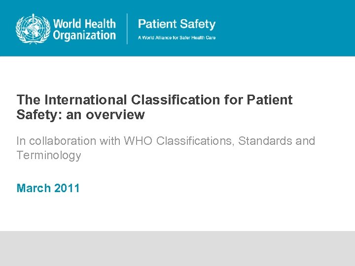 The International Classification for Patient Safety: an overview In collaboration with WHO Classifications, Standards