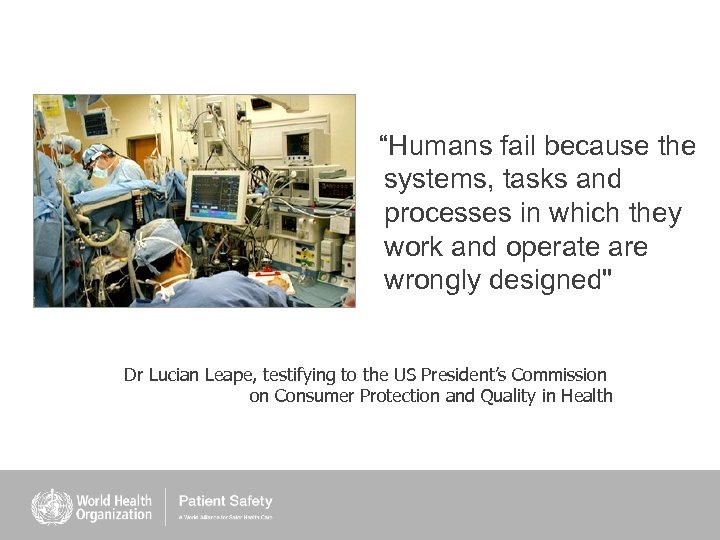 “Humans fail because the systems, tasks and processes in which they work and operate
