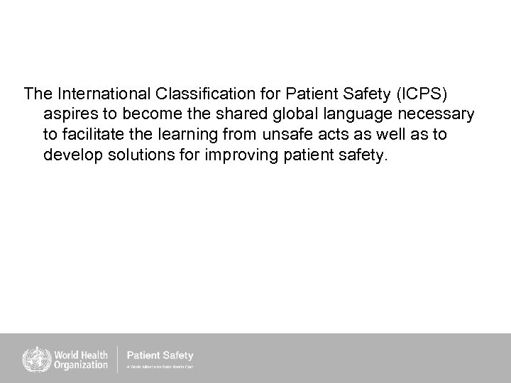 The International Classification for Patient Safety (ICPS) aspires to become the shared global language