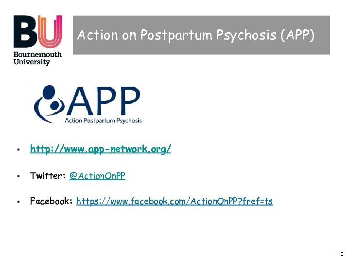 Action on Postpartum Psychosis (APP) § http: //www. app-network. org/ § Twitter: @Action. On.