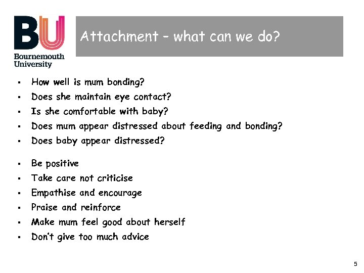 Attachment – what can we do? § How well is mum bonding? § Does