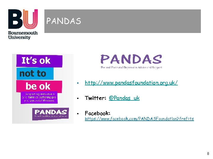 PANDAS § http: //www. pandasfoundation. org. uk/ § Twitter: @Pandas_uk § Facebook: https: //www.