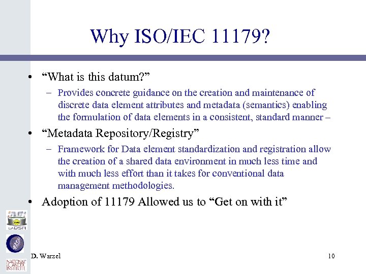 Why ISO/IEC 11179? • “What is this datum? ” – Provides concrete guidance on