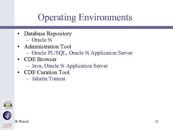 Operating Environments • Database Repository – Oracle 9 i • Administration Tool – Oracle