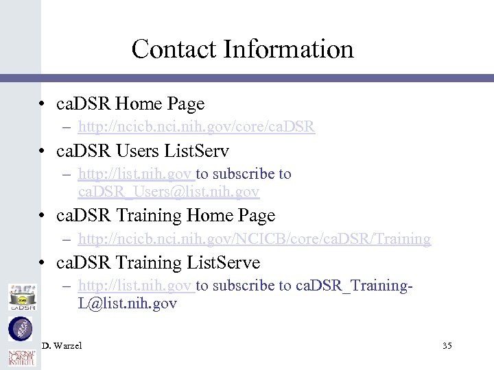 Contact Information • ca. DSR Home Page – http: //ncicb. nci. nih. gov/core/ca. DSR