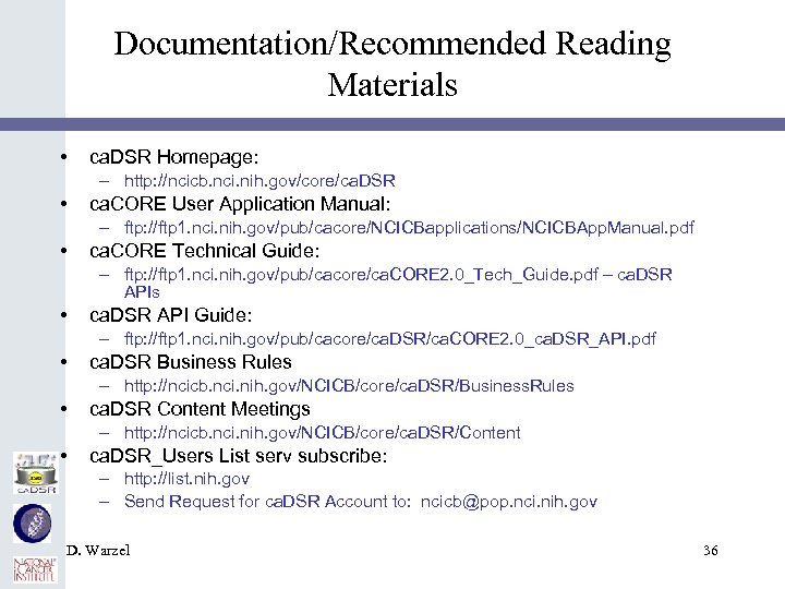 Documentation/Recommended Reading Materials • ca. DSR Homepage: – http: //ncicb. nci. nih. gov/core/ca. DSR