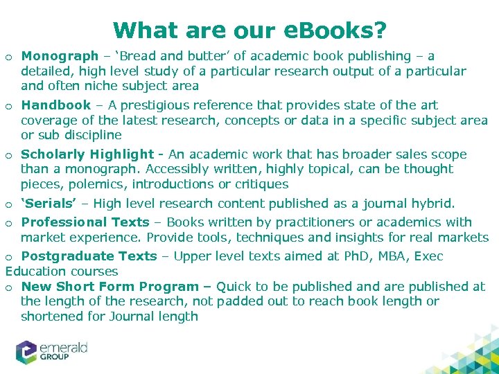 What are our e. Books? o Monograph – ‘Bread and butter’ of academic book