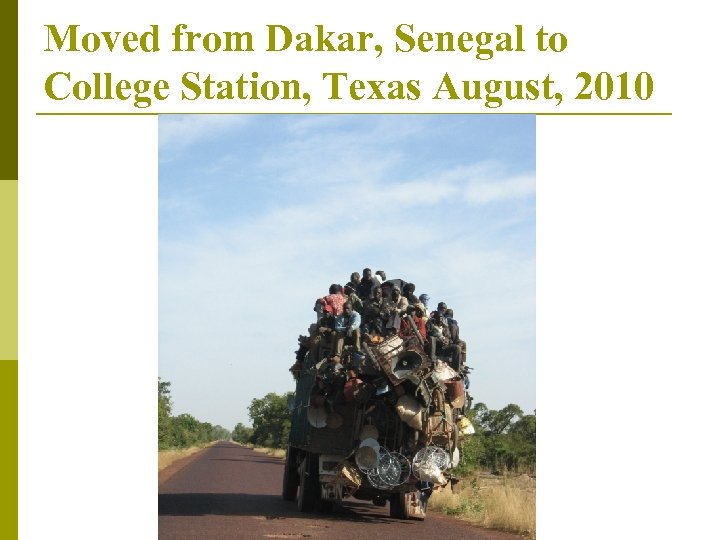 Moved from Dakar, Senegal to College Station, Texas August, 2010 