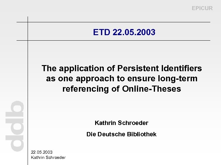 EPICUR ETD 22. 05. 2003 The application of Persistent Identifiers as one approach to