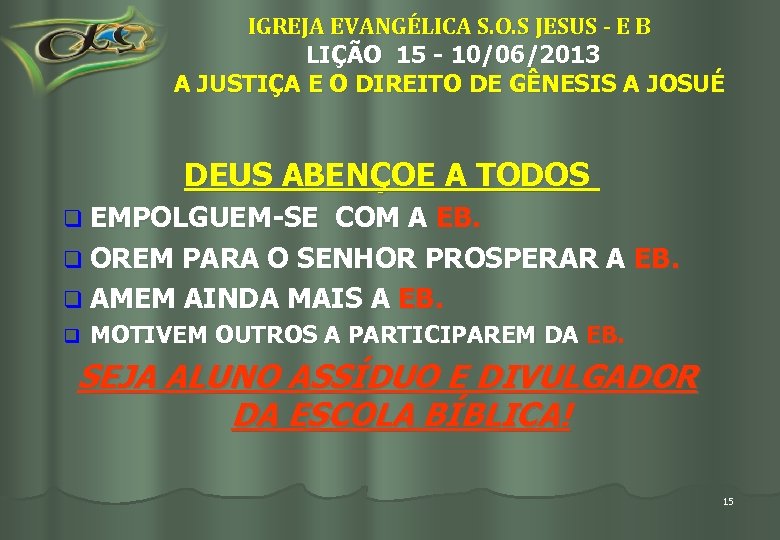 IGREJA EVANGÉLICA S. O. S JESUS - E B LIÇÃO 15 - 10/06/2013 A