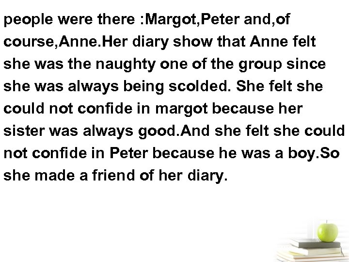 people were there : Margot, Peter and, of course, Anne. Her diary show that