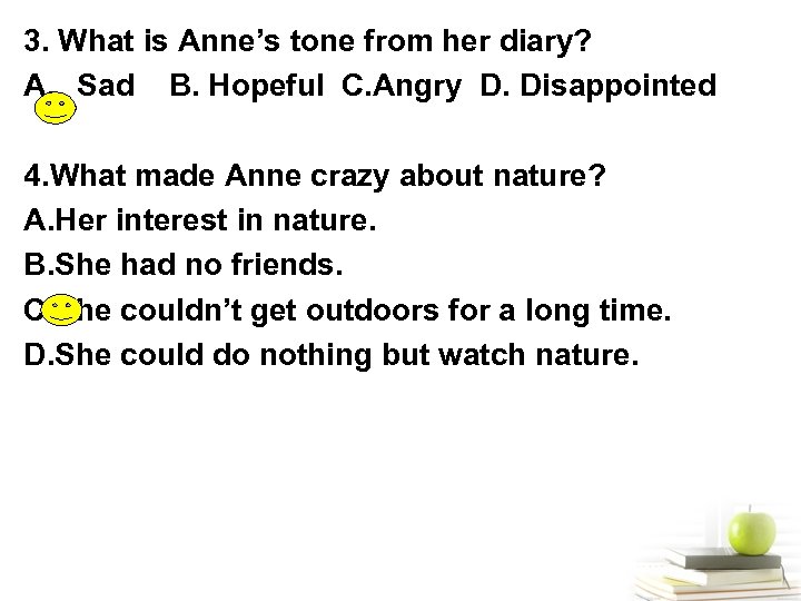 3. What is Anne’s tone from her diary? A. Sad B. Hopeful C. Angry