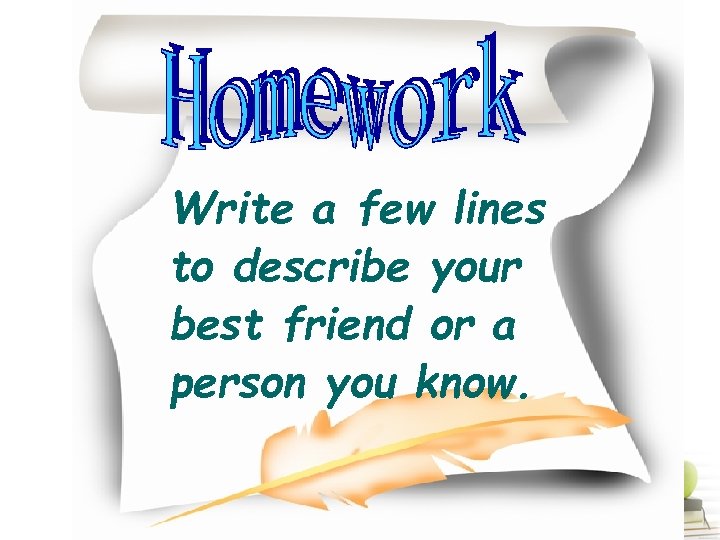 Write a few lines to describe your best friend or a person you know.