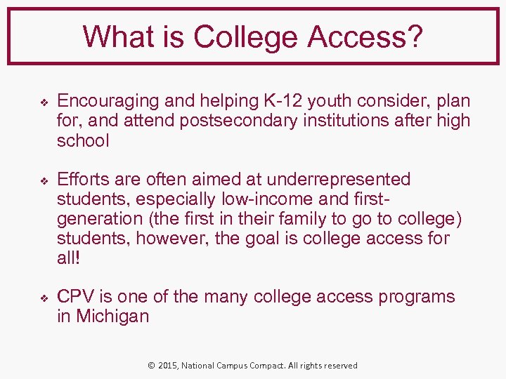 What is College Access? ❖ ❖ ❖ Encouraging and helping K-12 youth consider, plan