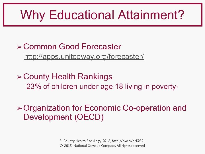 Why Educational Attainment? ➢ Common Good Forecaster http: //apps. unitedway. org/forecaster/ ➢ County Health
