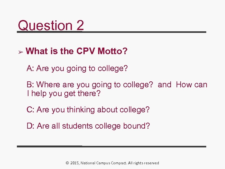 Question 2 ➢ What is the CPV Motto? A: Are you going to college?