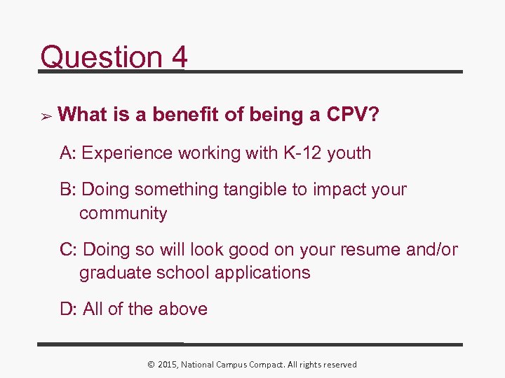 Question 4 ➢ What is a benefit of being a CPV? A: Experience working