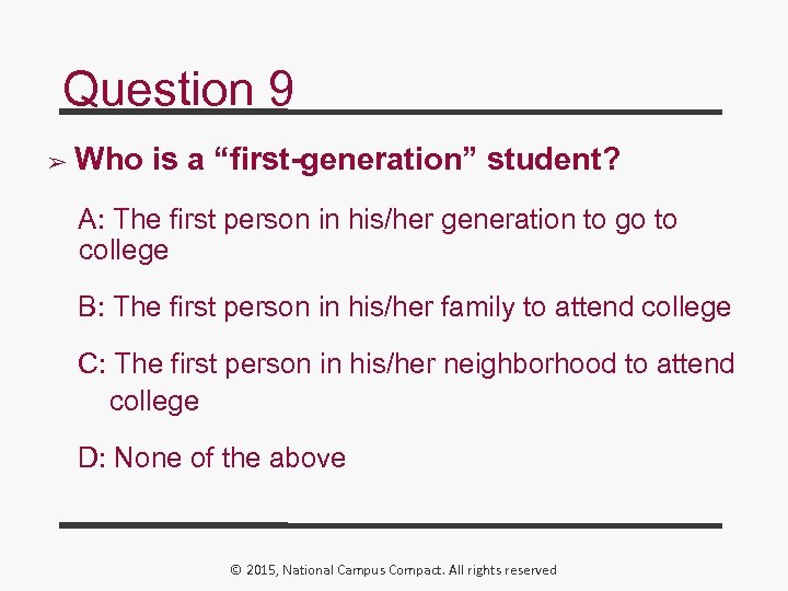 Question 9 ➢ Who is a “first-generation” student? A: The first person in his/her