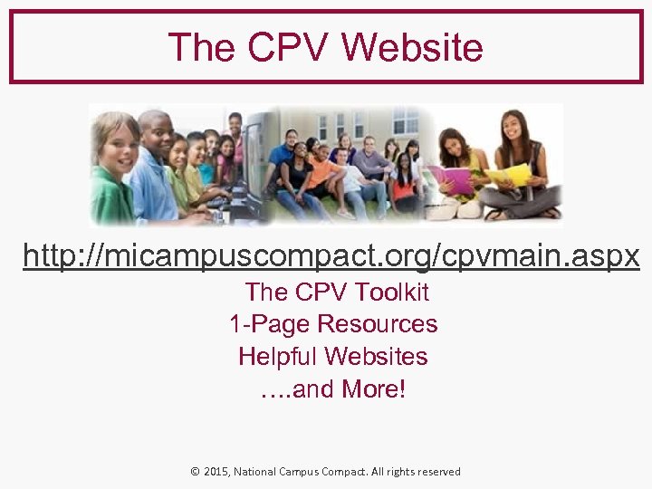 The CPV Website http: //micampuscompact. org/cpvmain. aspx The CPV Toolkit 1 -Page Resources Helpful