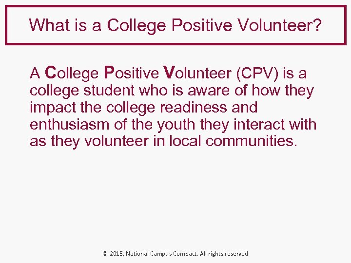 What is a College Positive Volunteer? A College Positive Volunteer (CPV) is a college