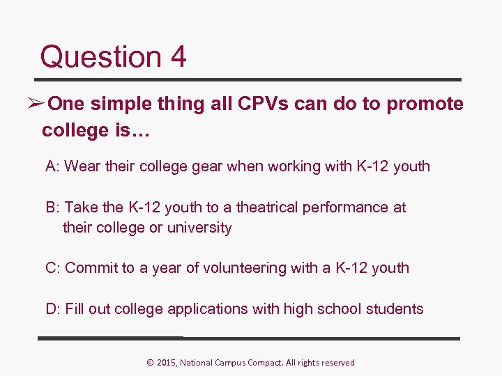 Question 4 ➢ One simple thing all CPVs can do to promote college is…