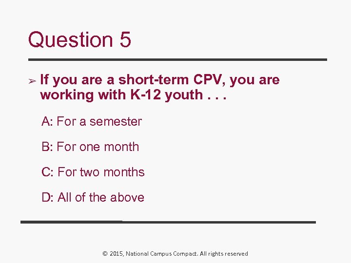 Question 5 ➢ If you are a short-term CPV, you are working with K-12