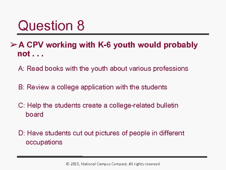 Question 8 ➢ A CPV working with K-6 youth would probably not. . .